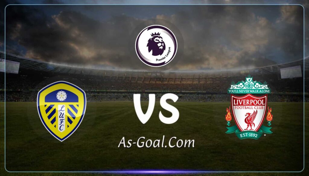 كوره الأن |التشكيلة الرسمية لـ ليفربول لمواجهه ليدز يونايتد في الدوري الإنجليزي