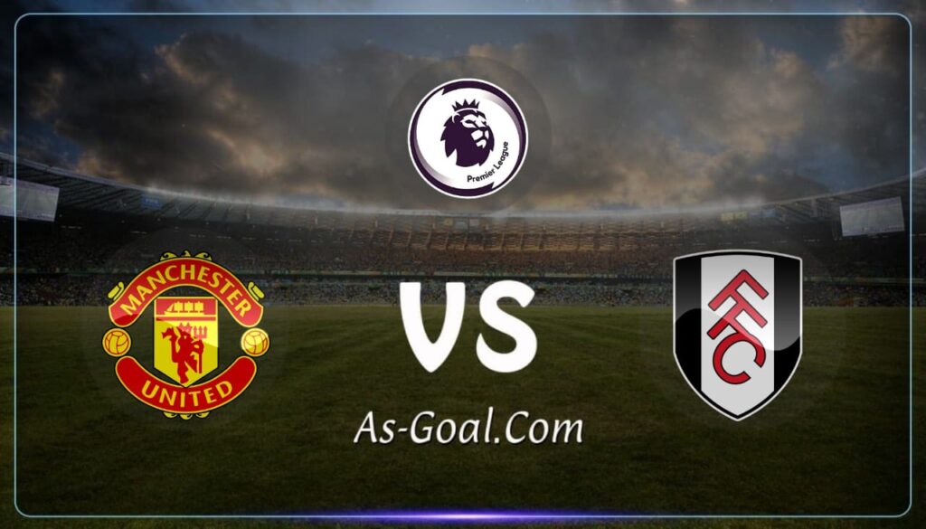 كوره الأن |التشكيلة الرسمية لـ مانشستر يونايتد لمواجهة فولهام بالدوري الإنجليزي